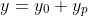 y = y_0 + y_p